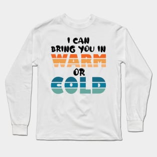 i can bring you in warm or cold Long Sleeve T-Shirt